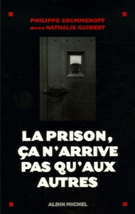 La prison, ça n'arrive pas qu'aux autres - Zoummeroff Philippe ; Guibert Nathalie