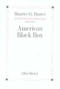 American Black Box. Le théâtre des opérations 2002-2006 - Dantec Maurice Georges