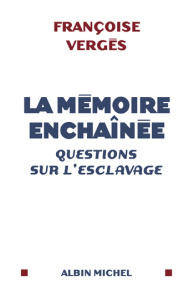 La mémoire enchaînée. Questions sur l'esclavage - Vergès Françoise