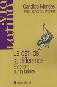 Le défi de la différence. Entretiens sur la latinité - Mendes Candido ; L'Yvonnet François ; Touraine Ala