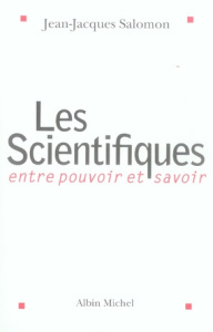 Les Scientifiques. Entre pouvoir et savoir - Salomon Jean-Jacques