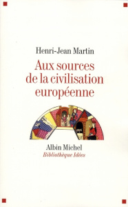 Aux sources de la civilisation européenne - Martin Henri-Jean