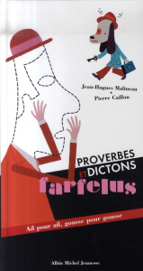 Proverbes et dictons farfelus. Ail pour ail, gousse pour gousse - Malineau Jean-Hugues ; Caillou Pierre