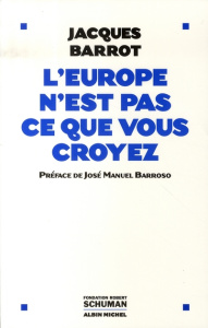 L'Europe n'est pas ce que vous croyez - Barrot Jacques ; Barroso José Manuel ; Bollaert Ba