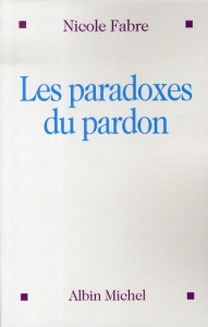 Les paradoxes du pardon - Fabre Nicole