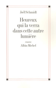 Heureux qui la verra dans cette autre lumière - Schmidt Joël