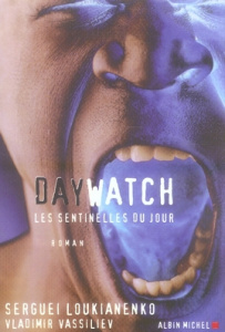 Day Watch. Les sentinelles du jour - Loukianenko Sergueï ; Vassiliev Vladimir ; Zeytoun