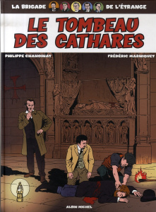 La Brigade de l'étrange Tome 4 : Le Tombeau des cathares - Chanoinat Philippe ; Marniquet Frédéric