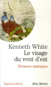Le visage du vent d'est. Errances asiatiques - White Kenneth ; White Marie-Claude