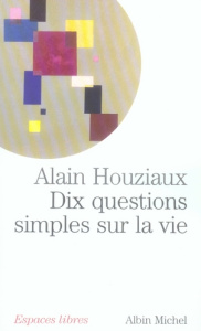 Dix questions simples sur la vie - Houziaux Alain