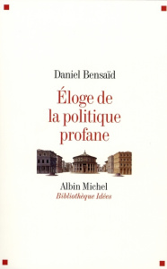 Eloge de la politique profane - Bensaïd Daniel