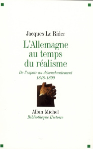 L'Allemagne au temps du réalisme. De l'espoir au désenchantement (1848-1890) - Le Rider Jacques