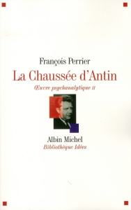 La Chaussée d'Antin Oeuvre psychanalytique. Tome 2, Edition revue et augmentée - Perrier François ; Sédat Jacques