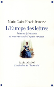 L'Europe des lettres. Réseaux épistolaires et construction de l'espace européen - Hoock-Demarle Marie-Claire