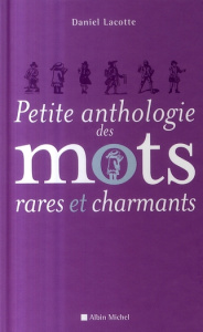 Petite anthologie des mots rares et charmants - Lacotte Daniel
