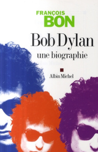 Bob Dylan. Une biographie - Bon François