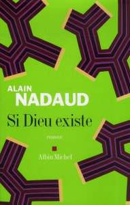 Si Dieu existe - Nadaud Alain