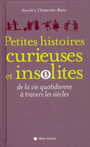 Petites histoires curieuses et insolites de la vie quotidienne à travers les siècles - Clemente Ruiz Gavin's