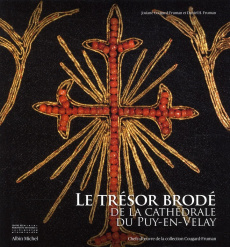 Le trésor brodé de la cathédrale du Puy en Velay. Chefs-d'oeuvre de la collection Cougard-Fruman - Fruman Daniel H. ; Cougar-Fruman Josiane ; Roussea