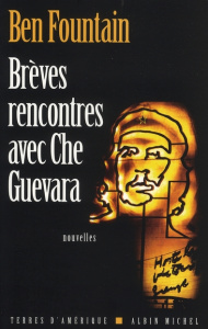 Brèves rencontres avec Che Guevara - Fountain Ben ; Lederer Michel