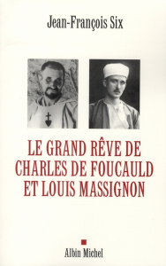 Le grand rêve de Charles de Foucauld et Louis Massignon - Six Jean-François