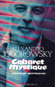 Cabaret mystique. Histoires spirituelles - Jodorowsky Alexandro ; Lhermillier Nelly ; Lhermil