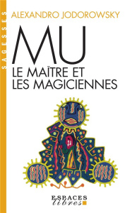 Mu. Le maître et les magiciennes - Jodorowsky Alexandro ; Lhermillier Alex ; Lhermill