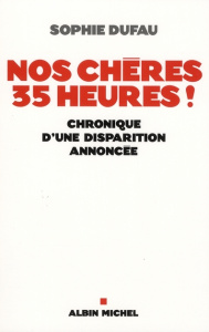 Nos chères 35 heures ! Chronique d'une disparition annoncée - Dufau Sophie