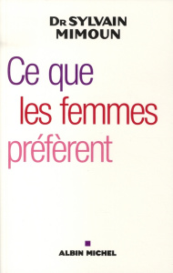Ce que les femmes préfèrent. Première enquête sur le désir féminin - Mimoun Sylvain ; Costa-Prades Bernadette