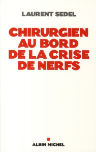 Chirurgien au bord de la crise de nerfs - Sedel Laurent