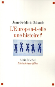 L'Europe a-t-elle une histoire ? - Schaub Jean-Frédéric