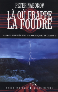 Là où frappe la foudre. Lieux sacrés de l'Amérique indienne - Nabokov Peter ; Girod Marie-France