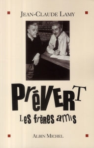 Prévert, les frères amis - Lamy Jean-Claude