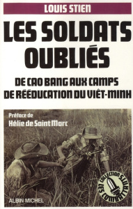 Les soldats oubliés. De Cao Bang aux camps de rééducation du Viêt-minh - Stien Louis ; Saint-Marc Hélie de