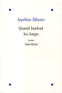 Quand hurlent les loups - Ribeiro Aquilino ; Cendrier Jacques ; Cardoso-Cane