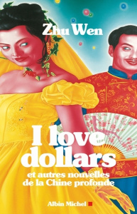 I love dollars. Et autres nouvelles de la Chine profonde - Zhu Wen ; Charmant Catherine
