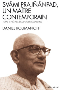 Svâmi Prajnânpad, un maître contemporain. Tome 1 : Les Lois de la Vie - Roumanoff Daniel ; Desjardins Arnaud