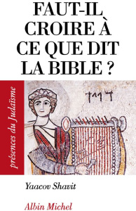 Faut-il croire à ce que dit la Bible ? - Shavit Yaacov ; Lasry Véra ; Lasry Samuel ; Hadas-