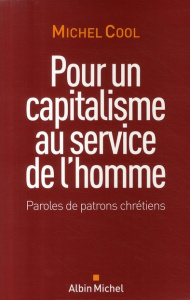 Pour un capitalisme au service de l'homme. Paroles de patrons chrétiens - Cool Michel