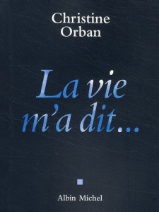 La vie m'a dit... - Orban Christine