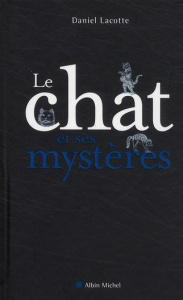 Le chat et ses mystères - Lacotte Daniel