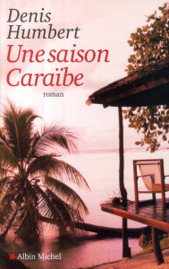 Une saison Caraïbe - Humbert Denis