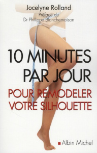 10 minutes par jour pour remodeler votre silhouette - Rolland Jocelyne ; Blanchemaison Philippe ; Borrel