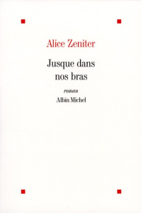 Jusque dans nos bras - Zeniter Alice