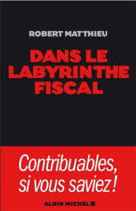 Dans le labyrinthe fiscal - Matthieu Robert