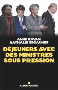 Déjeuners avec des ministres sous pression - Rovan Anne ; Segaunes Nathalie