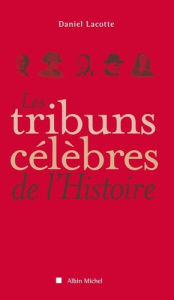 Les tribuns célèbres de l'histoire - Lacotte Daniel
