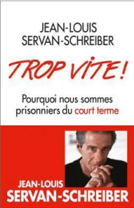 Trop vite ! Pourquoi nous sommes prisonniers du court terme - Servan-Schreiber Jean-Louis