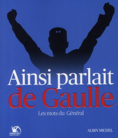 Ainsi parlait de Gaulle. Les mots du Général - COLLECTIF