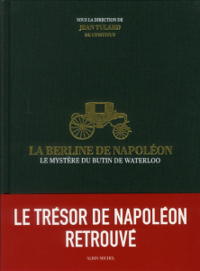 La berline de Napoléon. Le mystère du butin de Waterloo - Tulard Jean ; Georgelin Jean-Louis ; Avdeïev Alexa